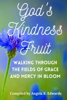 God's Kindness Fruit: Walking Through the Fields of Grace and Mercy in Bloom (God's Fruit) 1948853701 Book Cover