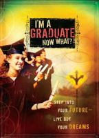 I'm a Graduate Now What?: Step Into Your Future-Live Out Your Dreams 1416589163 Book Cover