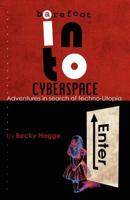 Barefoot Into Cyberspace: Adventures In Search Of Techno Utopia 1906110506 Book Cover