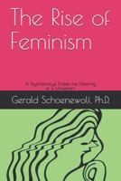 The Rise of Feminism: A Psychoanalyst Probes the Meaning of a Movement B089M1KR99 Book Cover