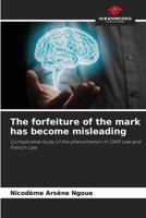 The forfeiture of the mark has become misleading: Comparative study of the phenomenon in OAPI Law and French Law 6205924870 Book Cover