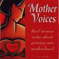 Mother Voices: Real Women Write About Growing into Motherhood 1887166459 Book Cover