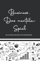 Business, Das mentale Spiel: Ein Leitfaden zum Erfolg für Unternehmer B0C9SGWTYK Book Cover