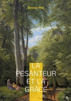 La pesanteur et la Grâce: Une exploration philosophique et mystique de l'âme humaine (French Edition) 2322522597 Book Cover