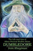 The Life and Lies of Albus Percival Wulfric Brian Dumbledore 1733514104 Book Cover