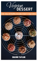 VEGAN DESSERT: Fast, easy and healthy everyday recipe to vegan bakes B0C9S7PD44 Book Cover