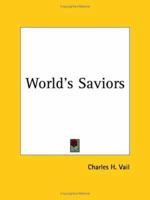 The World's Saviors: Analogies in Their Lives Examined and Interpreted 0766138933 Book Cover