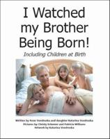 I Watched my Brother Being Born: Including Children At Birth 1412072778 Book Cover