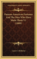 Famous American Fortunes And The Men Who Have Made Them V1 0548807183 Book Cover