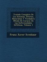 Tratado Completo De Los S�ntomas, Efectos, Naturaleza Y Verdadero M�todo De Curaci�n De Las Enfermedades Sifil�ticas, Volume 1 1249774330 Book Cover