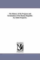 The History of the Progress & Termination of the Roman Republic 1425556825 Book Cover