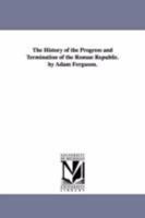 The History of the Progress & Termination of the Roman Republic 1017382824 Book Cover