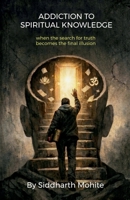 Addition To Spiritual Knowledge: when the search of truth becomes the final illusion B0GTPS5CXB Book Cover