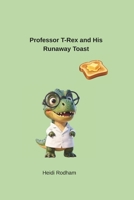Professor T-Rex and His Runaway Toast (Sir Pug and the Flying Pancake) B0HDCXSW21 Book Cover