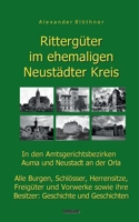 Rittergüter im ehemaligen Neustädter Kreis in den Amtsgerichtsbezirken Auma und Neustadt an der Orla: Alle Burgen, Schlösser, Herrensitze, Freigüter u 3758328071 Book Cover