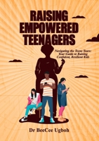 Raising Empowered Teenagers: Navigating the Teens Years: Your Guide to Raising Confident, Resilient Kids 130065113X Book Cover