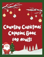 Country Christmas Coloring Book for Adults: Easy Relaxing Designs for An Adult Featuring Festive and Creative Haven Country Christmas Scenes Coloring Book B08M2LKM75 Book Cover