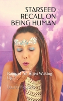 STARSEED RECALL ON BEING HUMAN: Rants of An Alien Waking Up 1712152386 Book Cover