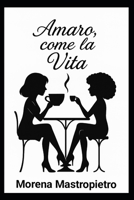 Amaro, come la vita (Italian Edition) B0F885JG66 Book Cover