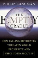 The Empty Cradle: How Falling Birthrates Threaten World Prosperity and What to Do About It
