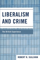 Liberalism and Crime: The British Experience 0739129287 Book Cover