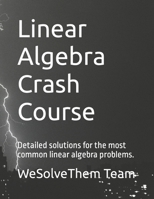 Linear Algebra Crash Course: Detailed Solutions for the Most Common Linear Algebra Problems. 1522031502 Book Cover