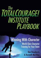 The Totalcourage! Institute Playbook: Winning with Character World Class Character Training for Your Team 1533066248 Book Cover