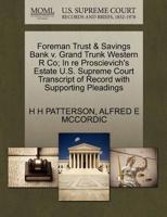 Foreman Trust & Savings Bank v. Grand Trunk Western R Co; In re Proscievich's Estate U.S. Supreme Court Transcript of Record with Supporting Pleadings 1270230018 Book Cover
