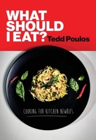 What Should I Eat? Cooking for Kitchen Newbies 0645666505 Book Cover