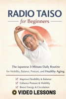 Radio Taiso for Beginners: The Japanese 3-Minute Daily Routine for Mobility, Balance, Posture, and Healthy Aging .A Low-Impact Morning Method for Joint Health, Flexibility and Daily Ene B0GQSFRGRS Book Cover