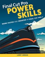 Final Cut Pro Power Skills: Work Faster and Smarter in Final Cut Pro 7 0321646908 Book Cover