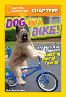 Dog on a Bike: And More True Stories of Amazing Animal Talents! (National Geographic Kids Chapters) 1426327056 Book Cover