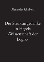 Der Strukturgedanke in Hegels Wissenschaft der Logik 3943334104 Book Cover