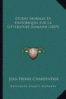 Etudes Morales Et Historiques Sur La Litterature Romaine (1829) 1120503868 Book Cover