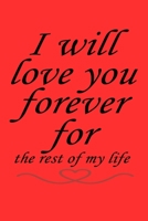 I will love you forever for the rest of my life: Journal & notebook lined writing notebook/journal to write Your love story for lovers, couples, best gift for valentine day 1676826319 Book Cover