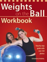Weights on the Ball Workbook: Step-by-Step Guide with Over 350 Photos 1569754128 Book Cover