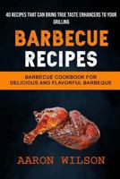 Barbecue Recipes: (2 in 1): Barbecue Cookbook For Delicious And Flavorful Barbeque (Recipes That Can Bring True Taste Enhancers To Your 1981633774 Book Cover