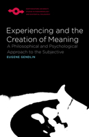 Experiencing and the Creation of Meaning: A Philosophical and Psychological Approach to the Subjective (SPEP)