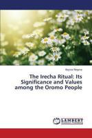 The Irecha Ritual: Its Significance and Values among the Oromo People 365932020X Book Cover