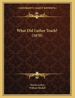 What Did Luther Teach? 1169544274 Book Cover