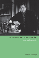 The Cinema of Aki Kaurismäki: Contrarian Stories 0231165595 Book Cover