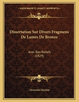 Dissertation Sur Divers Fragmens De Lames De Bronze: Avec Bas-Reliefs (1829) 1162419806 Book Cover