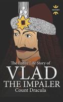 Vlad the Impaler: Dracula and Vampirism. the Entire Life Story 1726696847 Book Cover