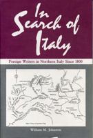 In Search of Italy: Foreign Writers in Northern Italy Since 1800 0271004967 Book Cover