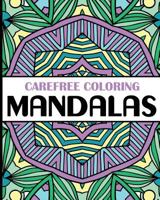 Carefree Coloring Mandalas: Color Your Cares Away! 1509101241 Book Cover