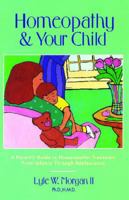 Homeopathy and Your Child: A Parent's Guide to Homeopathic Treatment from Infancy Through Adolescence 089281330X Book Cover