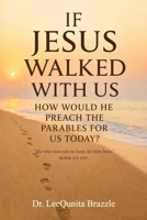 IF JESUS WALKED WITH US How Would He Preach The Parables For Us Today?: Connecting Eternal Truth to Everyday Life B0H8B67YS9 Book Cover