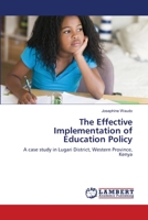 The Effective Implementation of Education Policy: A case study in Lugari District, Western Province, Kenya 3843322570 Book Cover