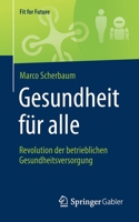 Gesundheit für alle – Revolution des betrieblichen Gesundheitsmanagements (Fit for Future) (German Edition) 3658267283 Book Cover