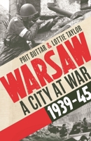 Warsaw: A City at War, 1939–45 1472873513 Book Cover